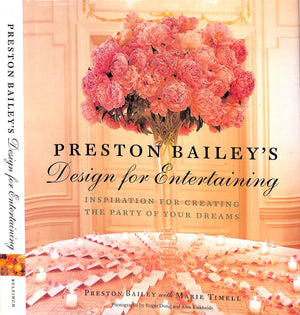 "Preston Bailey's Design For Entertaining: Inspiration For Creating The Party Of Your Dreams" 2002 BAILEY, Preston