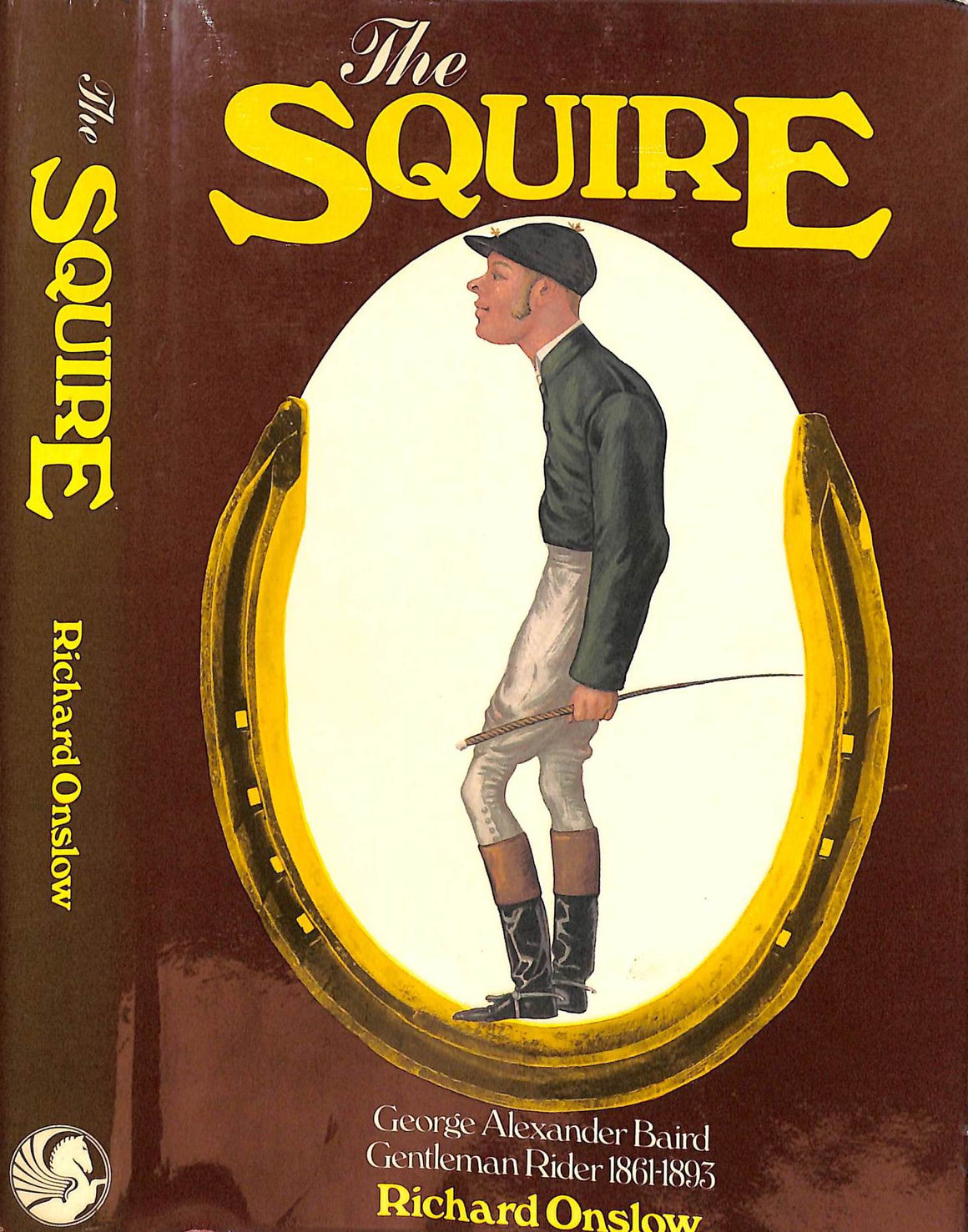"The Squire: The Life Of George A Baird Gentleman Rider 1861-1893" 1980 ONSLOW, Richard