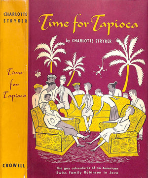 "Time For Tapioca The Gay Adventures Of An American Swiss Family Robinson In Java" 1951 STRYKER, Charlotte