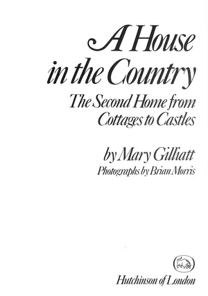 "A House In The Country The Second Home From Cottages To Castles" 1973 GILLIATT, Mary