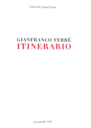 "Gianfranco Ferre: Itinerario" 1999 FERRE, Giusi [edited by]