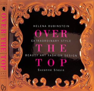"Helena Rubinstein Over The Top: Extraordinary Style - Beauty Art Fashion Design" 2003 SLESIN, Suzanne