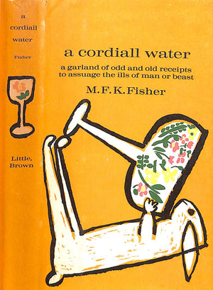 "A Cordiall Water: A Garland Of Odd And Old Receipts To Assuage The Ills Of Man Or Beast" 1961 FISHER, M.F.K.