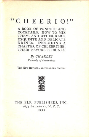 "Cheerio!: A Book Of Punches And Cocktails How To Mix Them, And Other Rare, Exquisite And Delicate Drinks Including A Chapter Of Celebrities, Their Favorite Drinks"