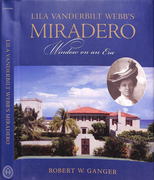 "Lila Vanderbilt Webb's Miradero: Window On An Era" 2005 GANGER, Robert W.