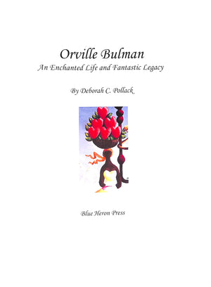 "Orville Bulman: An Enchanted Life And Fantastic Legacy" 2006 POLLACK, Deborah C.