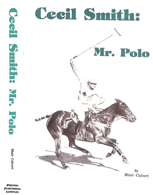 "Cecil Smith: Mr. Polo" 1990 CALVERT, Blair (INSCRIBED by CS)