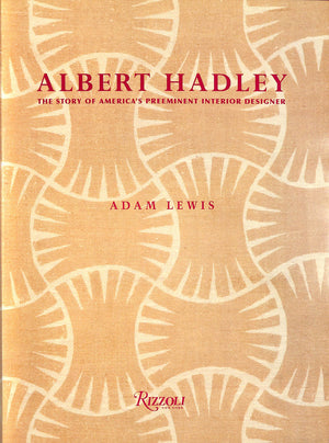 "Albert Hadley: The Story of America's Preeminent Interior Designer" 2005 LEWIS, Adam