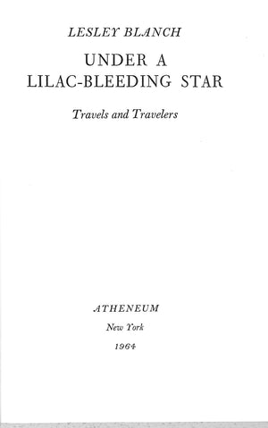 "Under A Lilac-Bleeding Star Travels And Travelers" 1964 BLANCH, Lesley