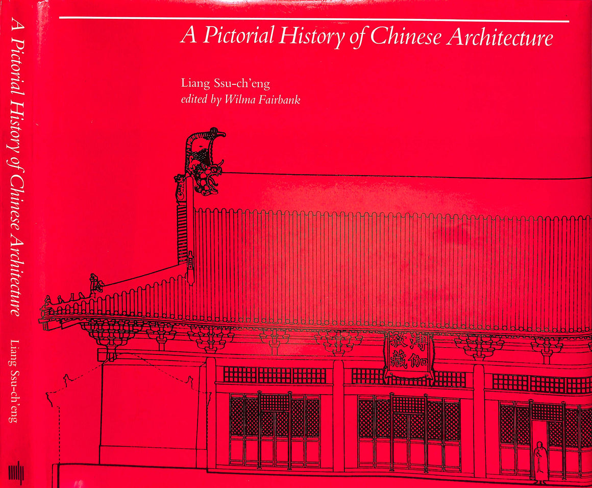 "A Pictorial History Of Chinese Architecture" 1984 SSU-CH'ENG, Liang