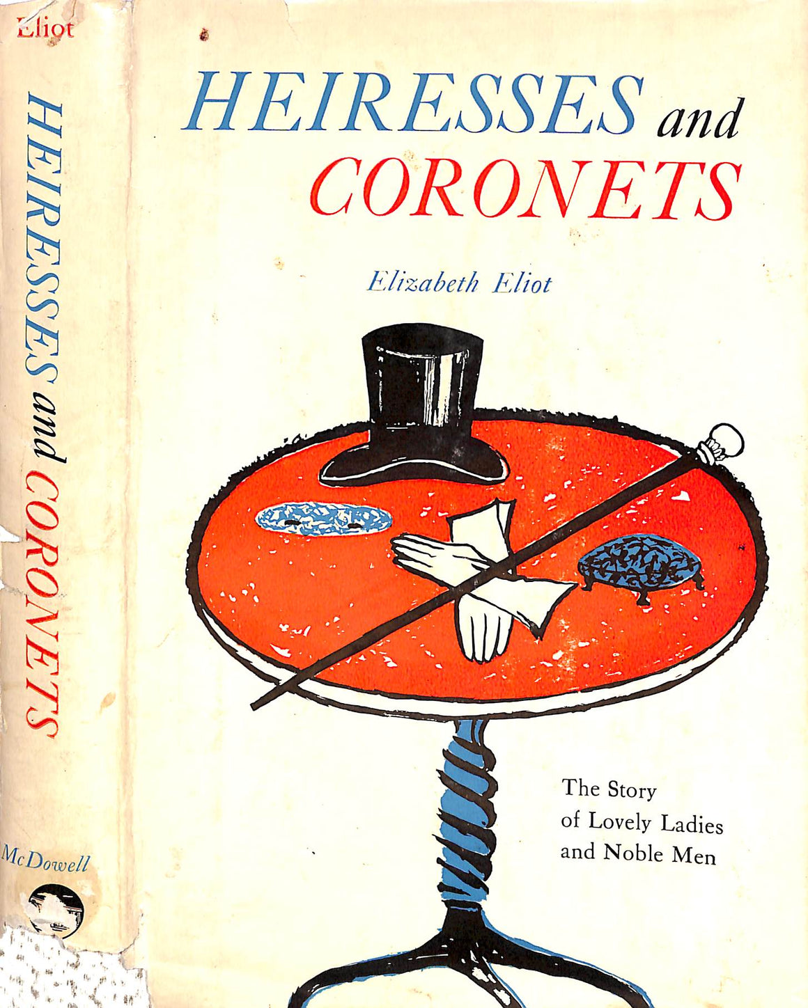 "Heiresses And Coronets: The Story Of Lovely Ladies And Noble Men" 1959 ELIOT, Elizabeth