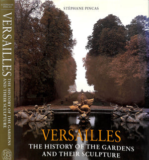 "Versailles The History Of The Gardens And Their Sculpture" 1996 PINCAS, Stephane