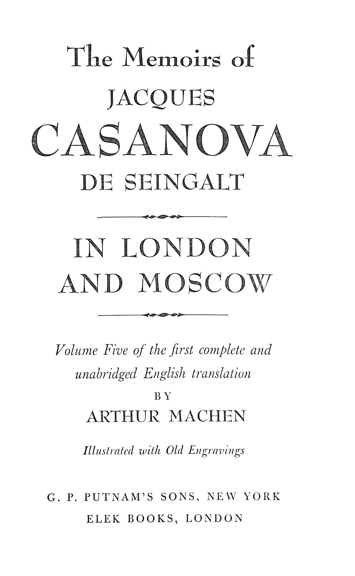 The Memoirs Of Casanova De Seingalt: Venetian Years, Paris and Prison, The Eternal Quest, Adventures in the South, In London and Moscow, Spanish Passions