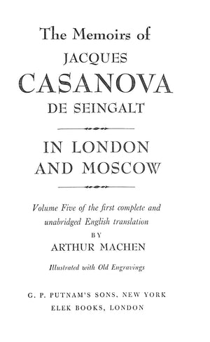 The Memoirs Of Casanova De Seingalt: Venetian Years, Paris and Prison, The Eternal Quest, Adventures in the South, In London and Moscow, Spanish Passions