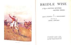 "Bridle Wise A Key To Better Hunters- Better Ponies" 1927 GOLDSCHMIDT, Lieut.-Colonel. S. G.