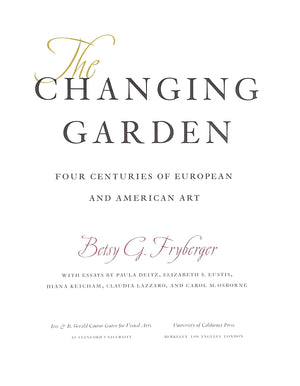 "The Changing Garden Four Centuries Of European And American Art" 2003 FRYBERGER, Betsy