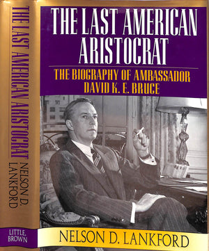 "The Last American Aristocrat: The Biography Of David K.E. Bruce, 1898-1977" 1996 LANKFORD, Nelson D