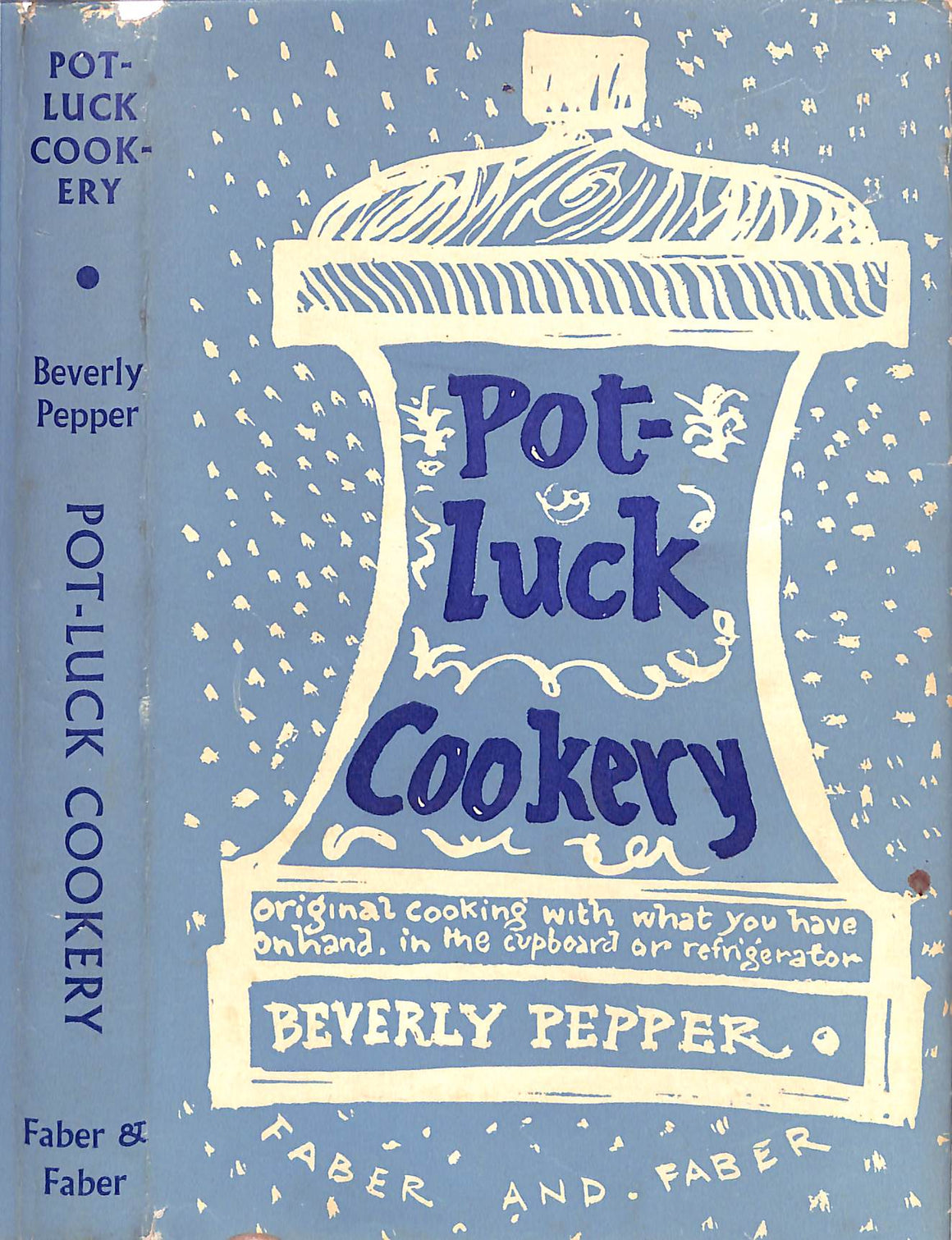 "Pot-Luck Cookery: Original Cooking With What You Have On Hand, In The Cupboard Or Refrigerator" 1957 PEPPER, Beverly
