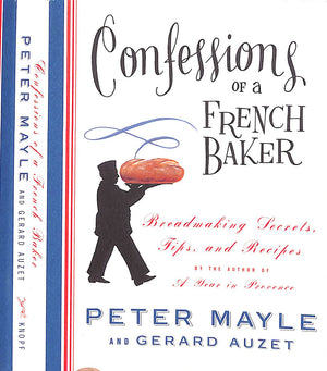 "Confessions Of A French Baker" 2005 MAYLE, Peter, AUZET, Gerard Auzet (INSCRIBED)