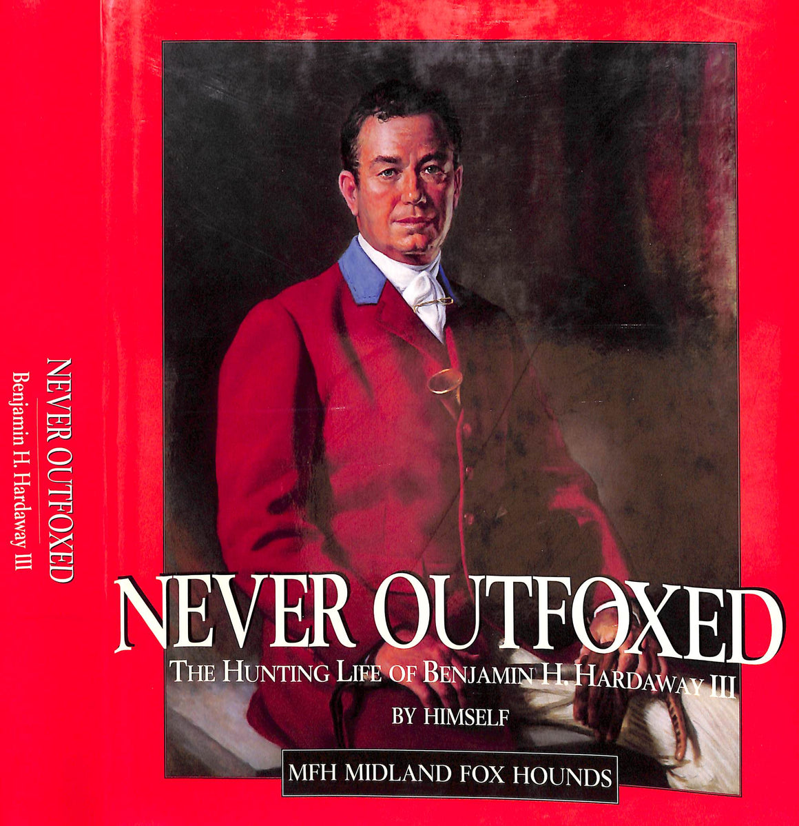 "Never Outfoxed: The Hunting Life Of Benjamin H. Hardaway III" 1997 HARDAWAY, Benjamin H. III [MFH Midland Fox Hounds]