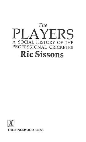 "The Players: A Social History Of The Professional Cricketer" 1988 SISSONS, Ric