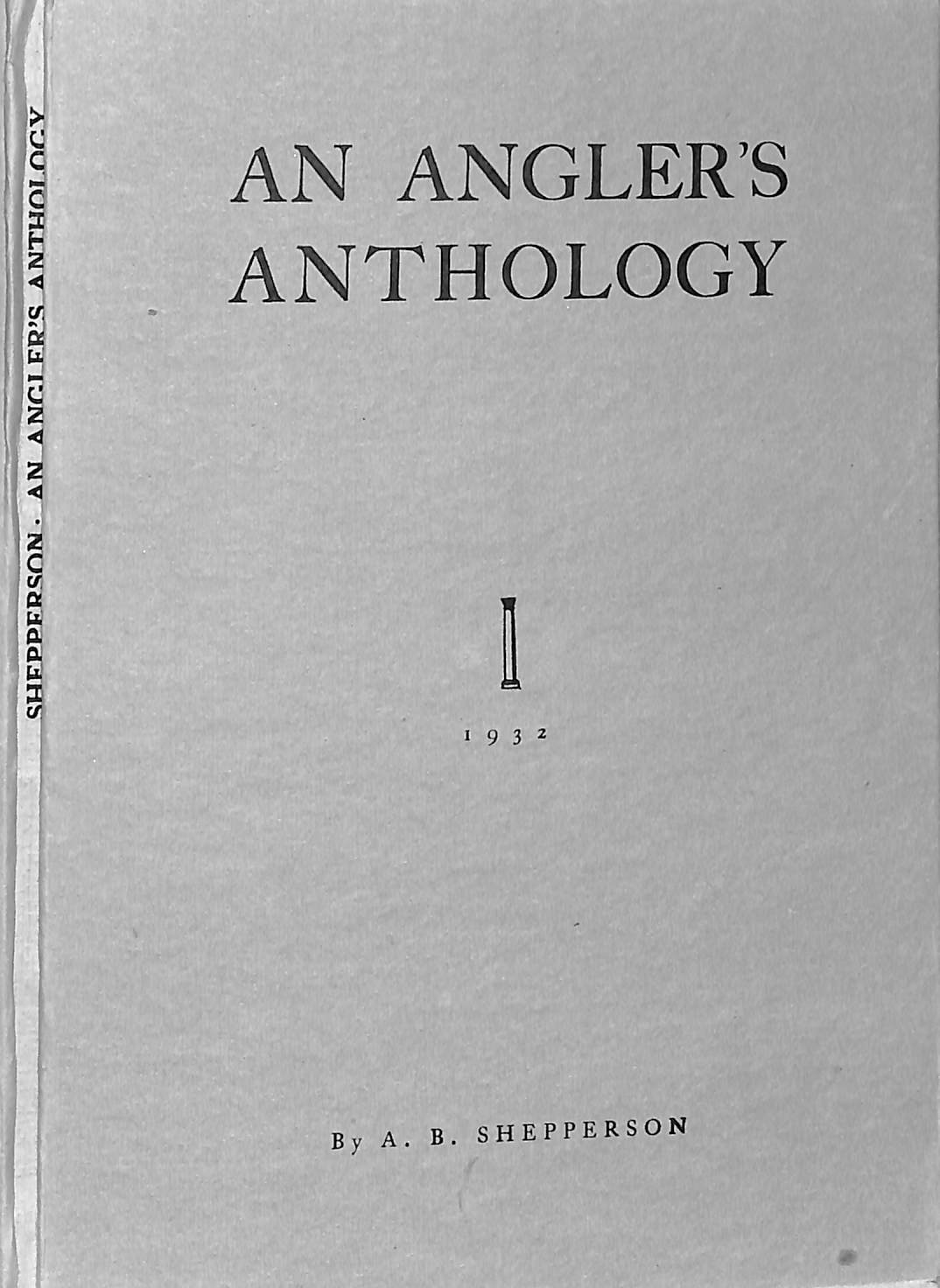 "An Angler's Anthology" 1932 SHEPPERSON, A. B.