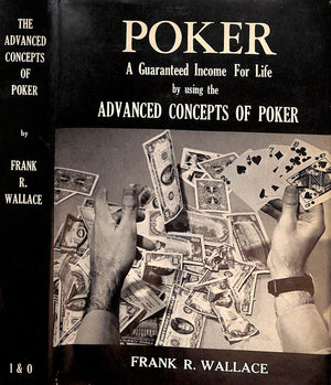 "Poker: A Guaranteed Income For Life By Using The Advanced Concepts Of Poker" 1968 WALLACE, Frank R. Ph. D
