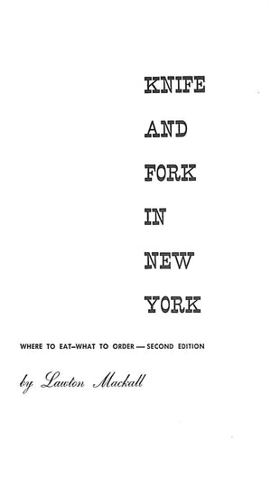 "Knife And Fork In New York: What To Eat What To Order" 1949 MACKALL, Lawton