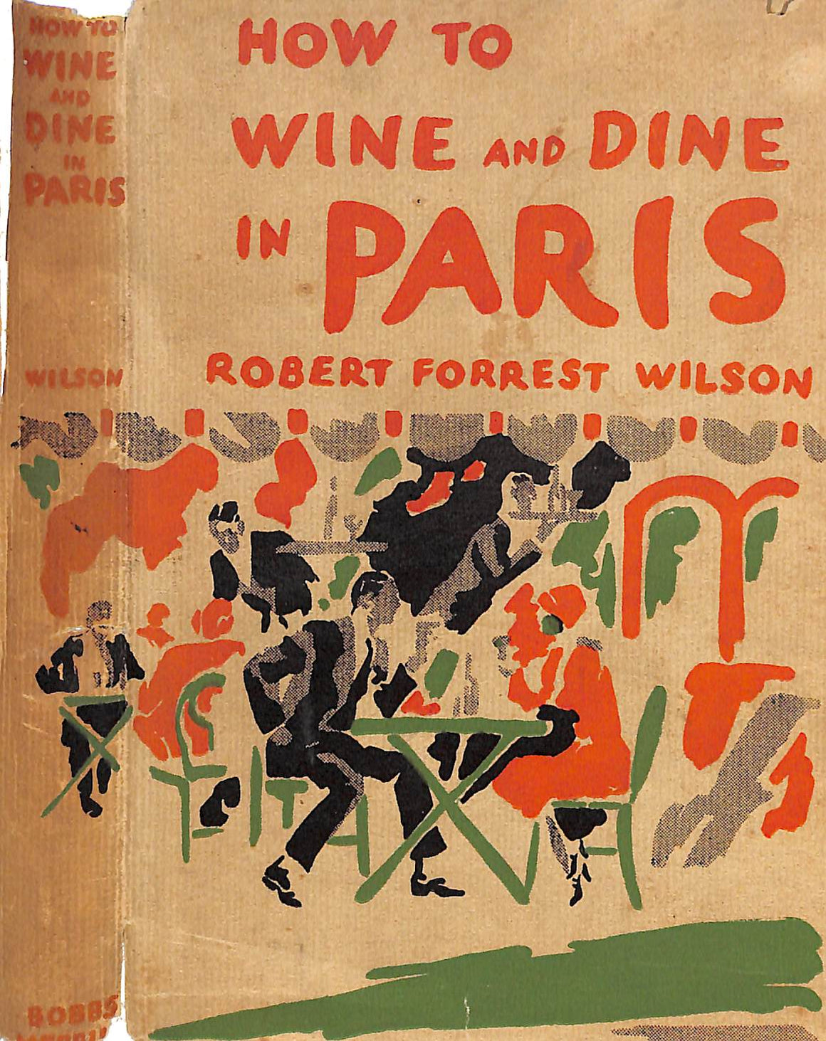 "How To Wine And Dine In Paris" 1930 WILSON, Robert Forrest (SOLD)