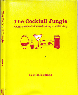 "The Cocktail Jungle: A Girl's Field Guide To Shaking And Stirring" 2003 BELAND, Nicole