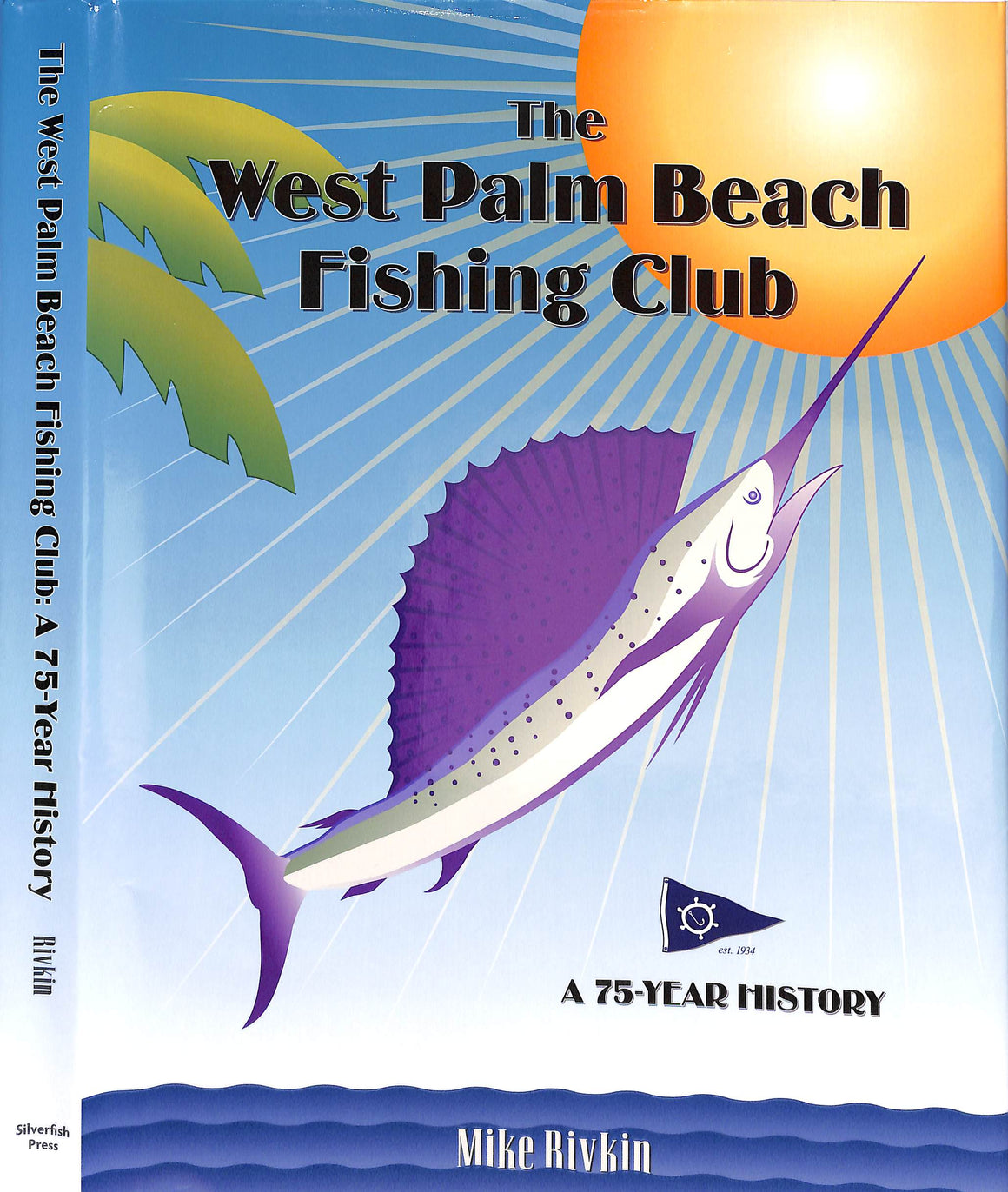 "The West Palm Beach Fishing Club: A 75 Year History" 2009 RIVKIN, Mike (SIGNED)