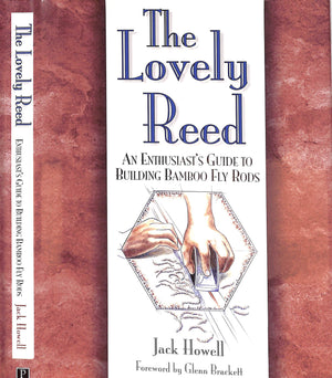 "The Lovely Reed: An Enthusiast's Guide To Building Bamboo Fly Rods" 1998 HOWELL, Jack