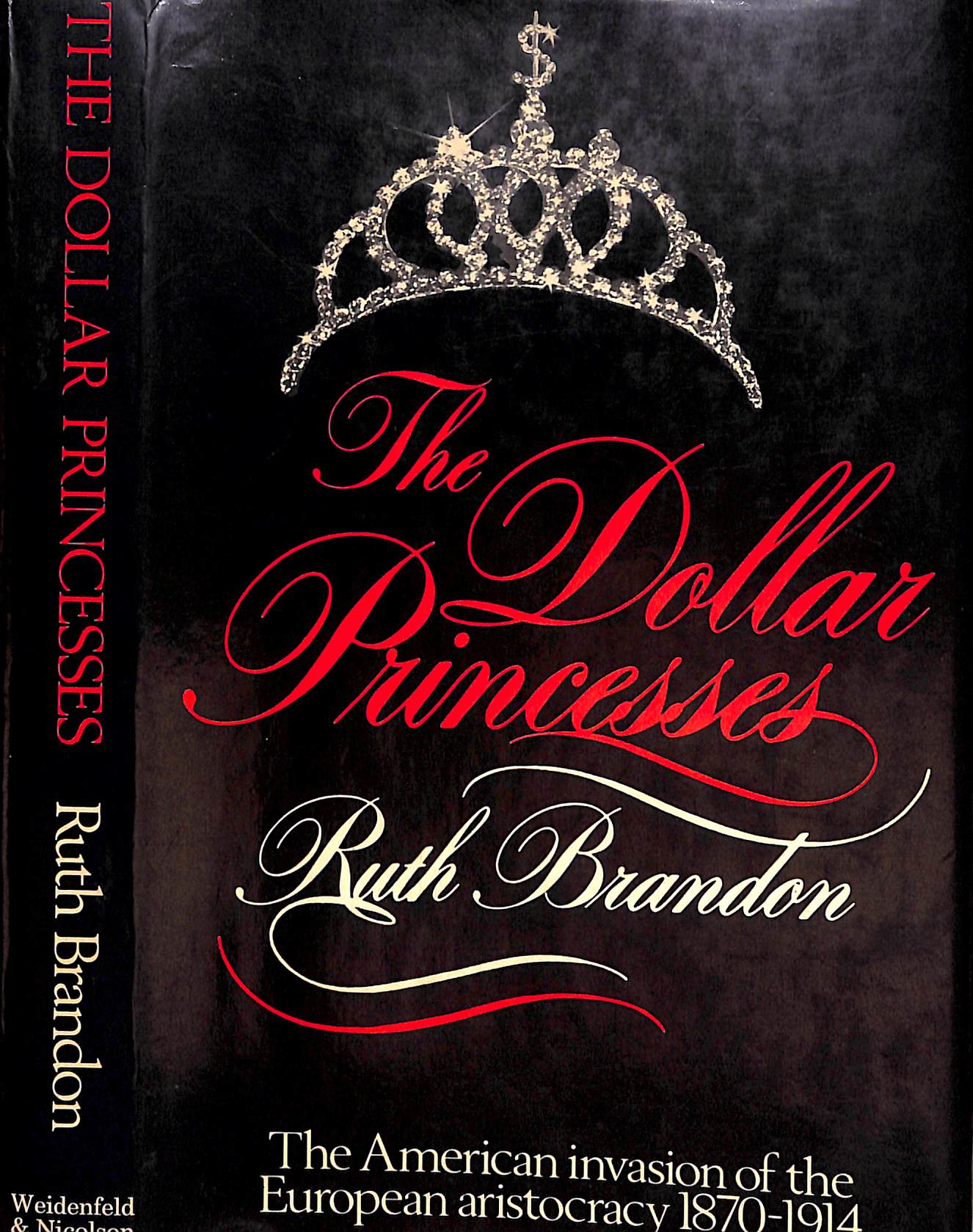 "The Dollar Princesses The American Invasion Of The European Aristocracy 1870-1914" 1980 BRANDON, Ruth