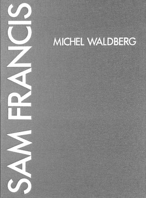 "Sam Francis: Metaphysics Of The Void" 2000 WALDBERG, Michel