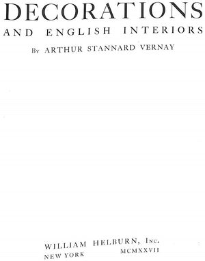 "Decorations And English Interiors" 1927 VERNAY, Arthur Stannard (SOLD)