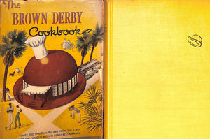 "The Brown Derby Cookbook: Over 500 Unusual Recipes From The Staff Of The Famous Brown Derby Restaurants" (SOLD)