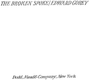 "The Broken Spoke" 1976 GOREY, Edward
