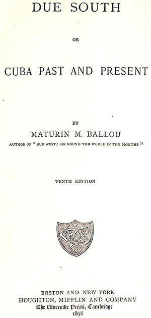 "Due South Or Cuba Past And Present" 1898 BALLOU, Maturin M.