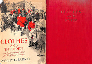 "Clothes and the Horse: A Guide to Correct Dress for All Riding Occasions" 1953 BARNEY, Sydney D.  (SOLD)