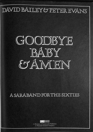 "Goodbye Baby & Amen: A Saraband For The Sixties" 1970 BAILEY, David & EVANS, Peter