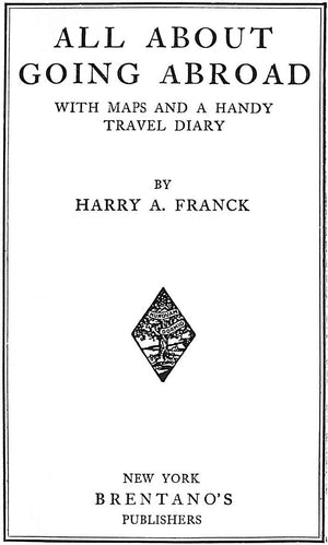 "All About Going Abroad: With Maps and a Handy Travel Diary" 1927 FRANCK, Harry A.