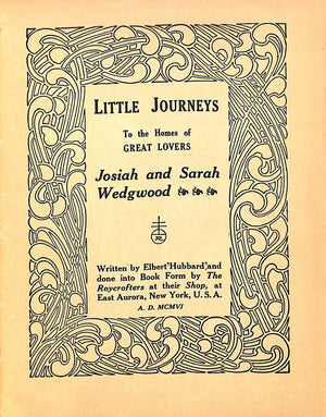 "Little Journeys to the Homes of Great Lovers: Josiah and Sarah Wedgwood" 1906 HUBBARD, Elbert