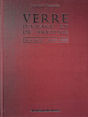 "Verre d'Usage et de Prestige: France 1500-1800" 1988 BELLANGER, Jacqueline