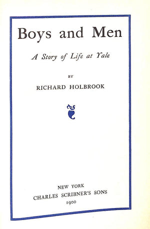 "Boys & Men: A Story of Life at Yale" 1900 HOLBROOK, Richard