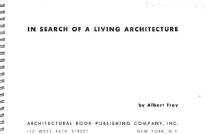 "In Search Of A Living Architecture" 1939 FREY, Albert