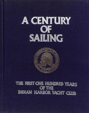 "A Century of Sailing 1889-1989: The First One Hundred Years Of The Indian Harbor Yacht Club" 1989