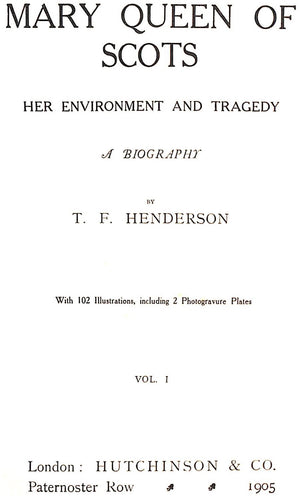 "Mary Queen Of Scots: Her Environment And Tragedy" 1905 HENDERSON, T.F.