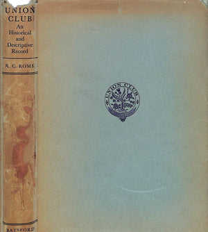 "Union Club: An Illustrated Descriptive Record of the Oldest Member's Club in London, Founded circa 1799" Rome, R. C.
