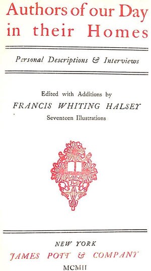 "Authors Of Our Day In Their Homes Personal Descriptions & Interviews" 1902 HALSEY, Francis Whiting