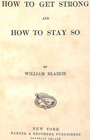 "How To Get Strong And How To Stay So" 1879 BLAIKIE, William